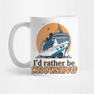 I'd Rather Be Cruising - Cruise Ship Cruising Vacation Souvenir Mug